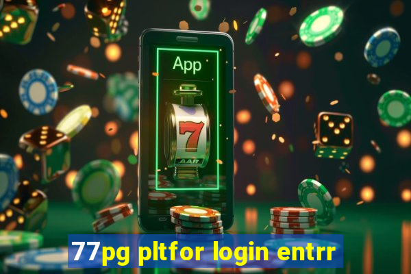 77pg pltfor login entrr